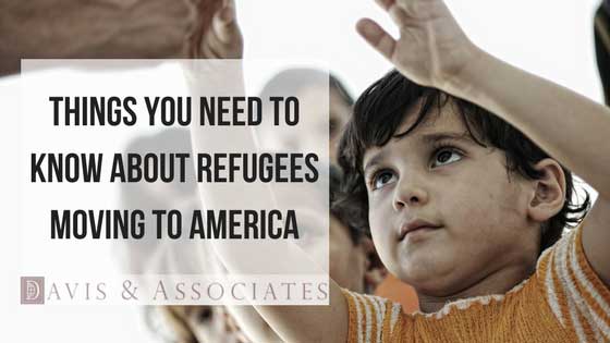 Things You Need to Know About Refugees Moving to America | Immigration Lawyer | Davis & Associates | Dallas