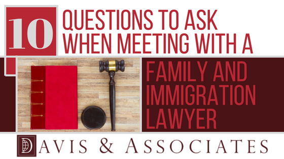 10 Questions Family Immigration Lawyer