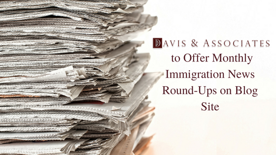 Get Recent Immigration News Monthly - Davis & Associates