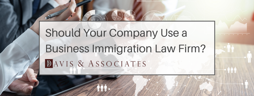 Hiring A Business Immigration Law Firm - Davis & Associates