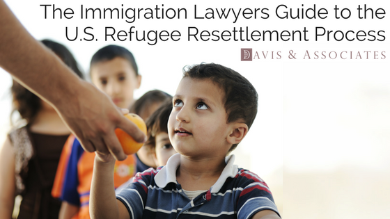 The Immigration Lawyers Guide to the U.S. Refugee Resettlement Process