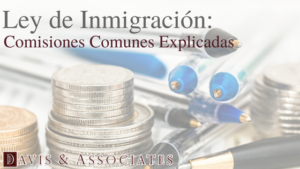 Honorarios Comunes de Abogados de Inmigración explicados