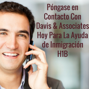 Comuníquese con Davis & amp; Asociados Hoy para la Ayuda de Inmigración H1B