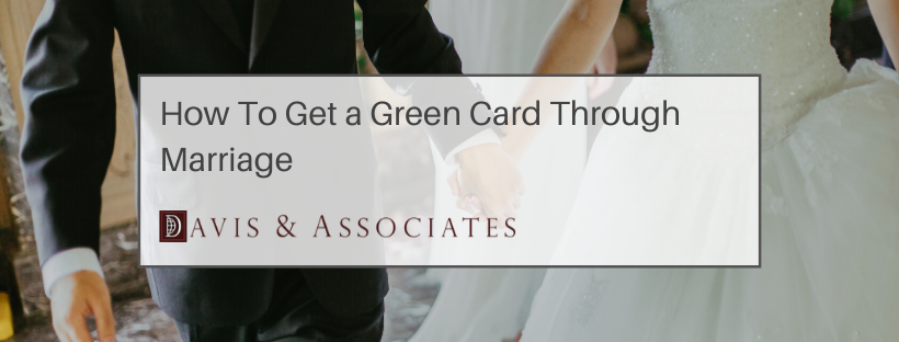 4 Ways to Get a Green Card Through Marriage | Texas Immigration Attorney | Davis & Associates