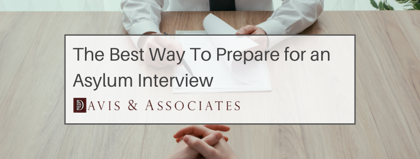 Preparing for Your Asylum Interview - Davis & Associates