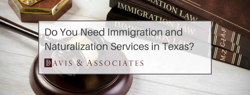 Immigration and Naturalization Services in Dallas and Houston, Texas - Davis & Associates