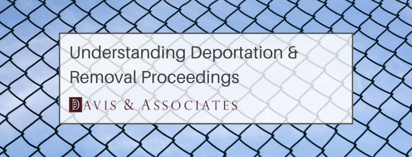 Understanding Deportation & Removal Proceedings - Davis & Associates