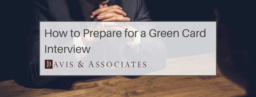 What To Expect In Your Green Card Interview - Davis & Associates