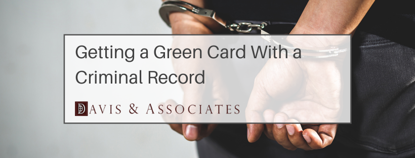 can-i-get-a-green-card-with-a-criminal-record-davis-associates